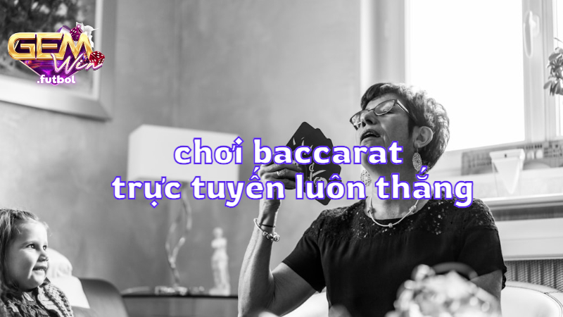 Cách chơi baccarat trực tuyến luôn thắng