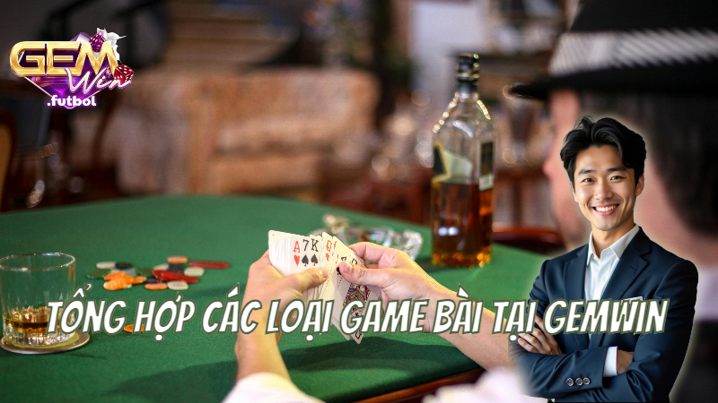 Tổng hợp các loại game bài tại gemwin